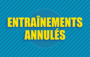 ANNULATION DES ENTRAINEMENTS